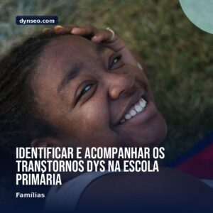 Identificar e acompanhar os transtornos DYS na escola primaria