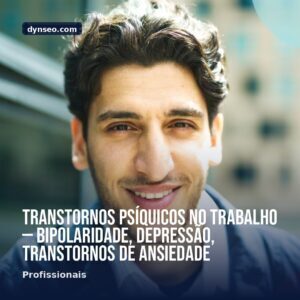Transtornos psiquicos no trabalho — bipolaridade depressao transtornos de ansiedade