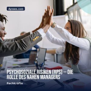 Psychosoziale Risiken RPS — die Rolle des nahen Managers
