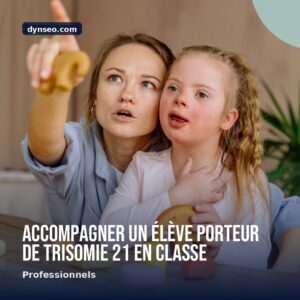 Accompagner un eleve porteur de trisomie 21 en classe